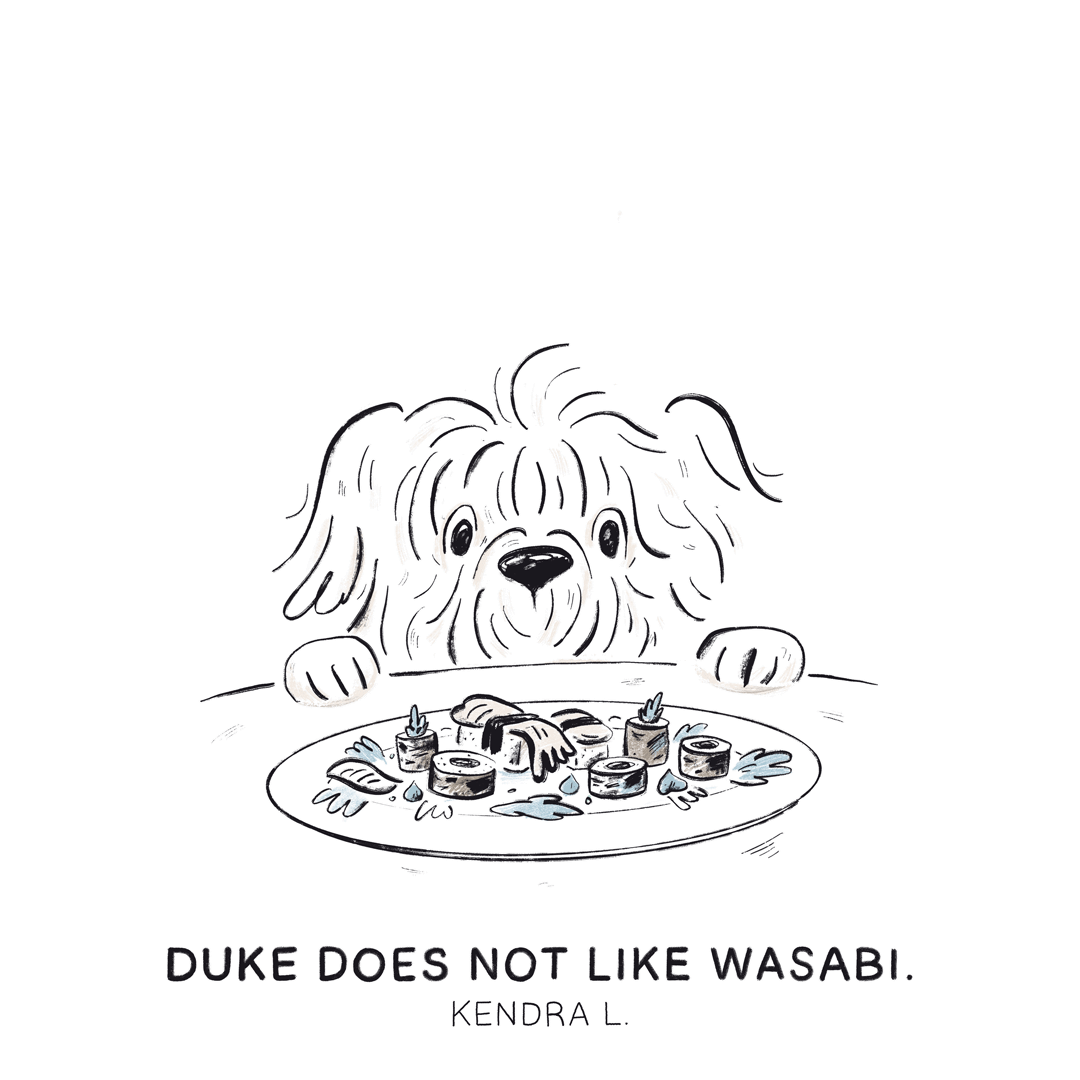 Duke does not like wasabi. —Kendra L.